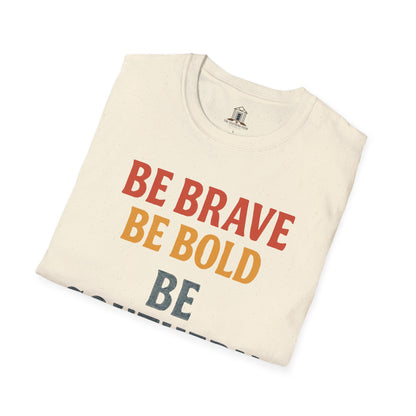 "Be Brave Be Bold Be Southern"