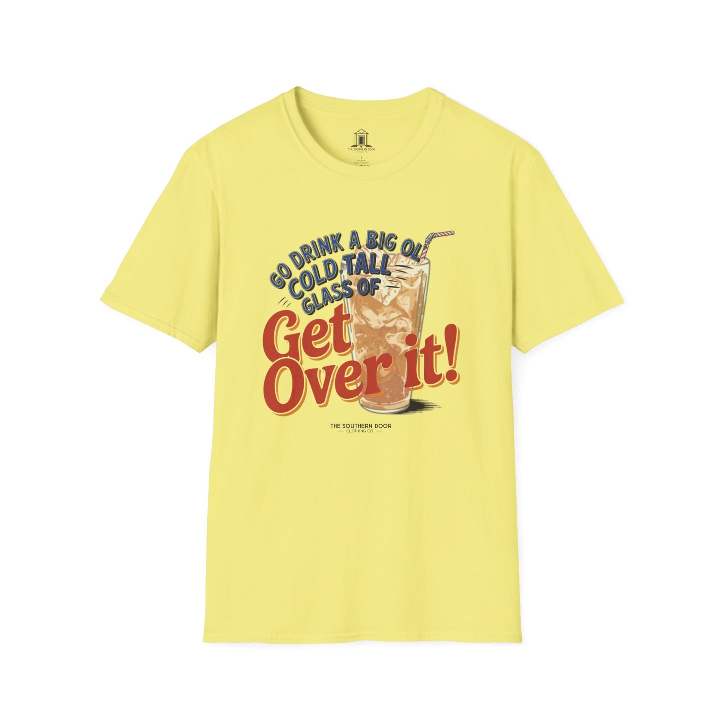 "Go Drink A Big Ol' Cold, Tall Glass Of Get Over It!"