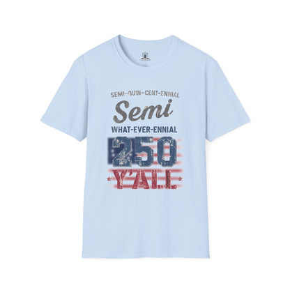 "Semi-what-ever-ennial... 250 Y’all"