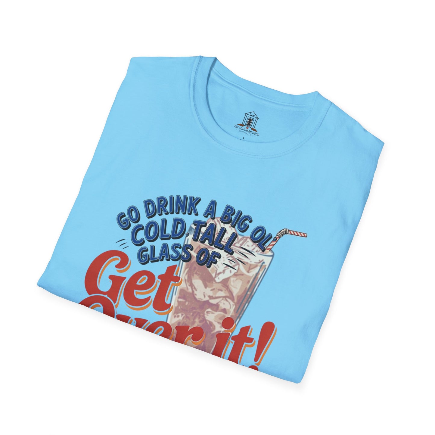 "Go Drink A Big Ol' Cold, Tall Glass Of Get Over It!"