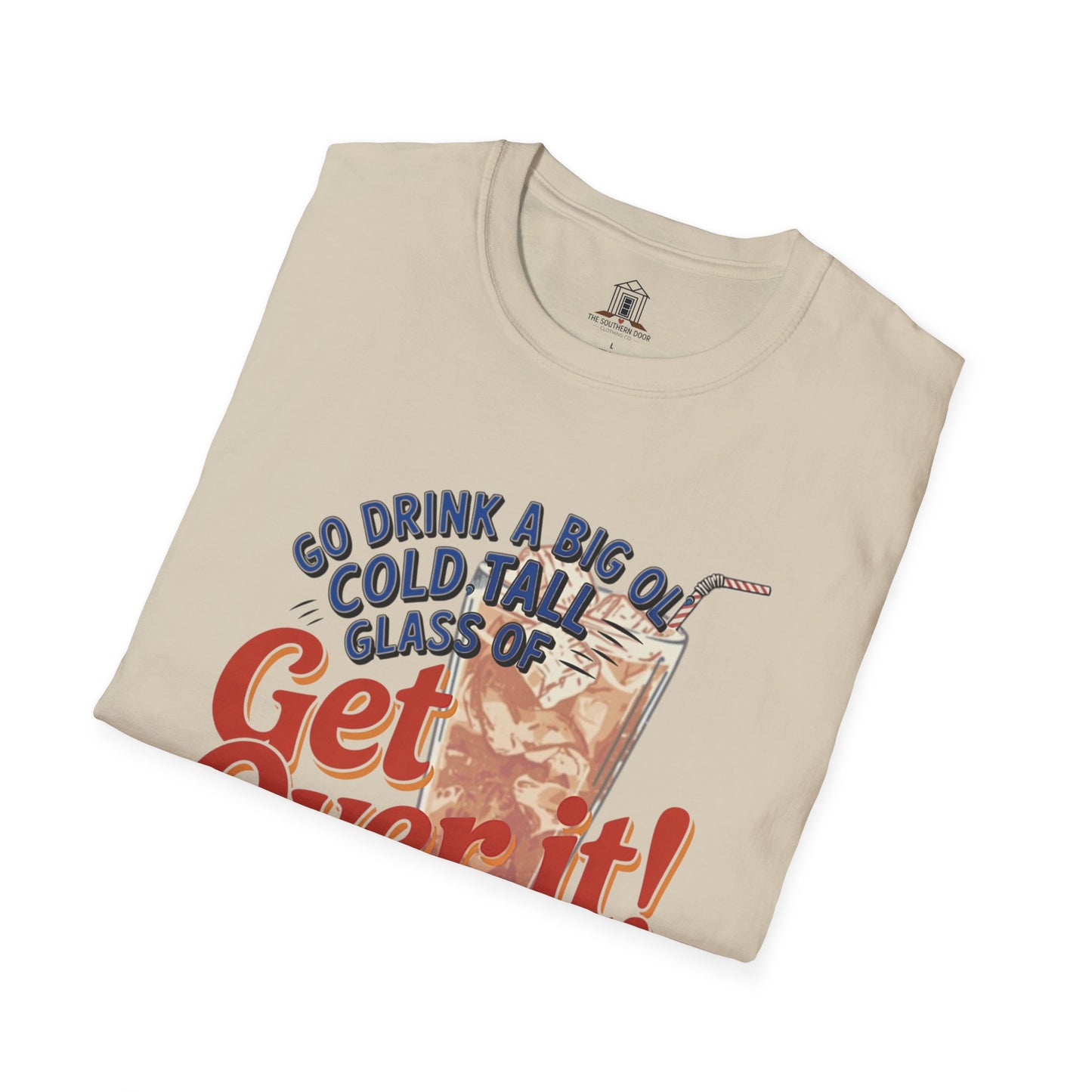 "Go Drink A Big Ol' Cold, Tall Glass Of Get Over It!"