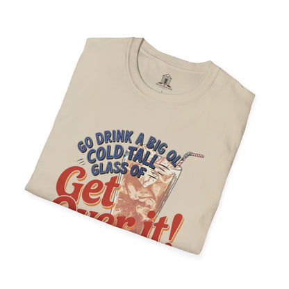 "Go Drink A Big Ol' Cold, Tall Glass Of Get Over It!"