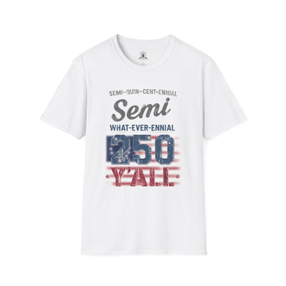 "Semi-what-ever-ennial... 250 Y’all"