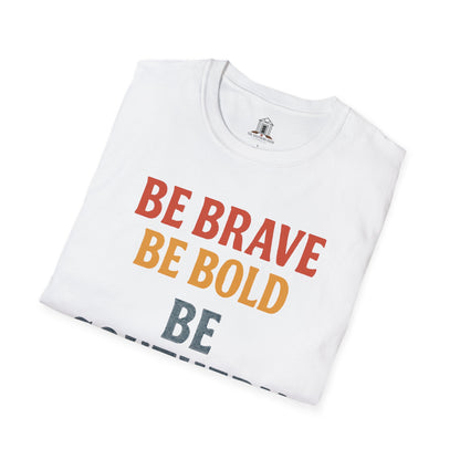"Be Brave Be Bold Be Southern"