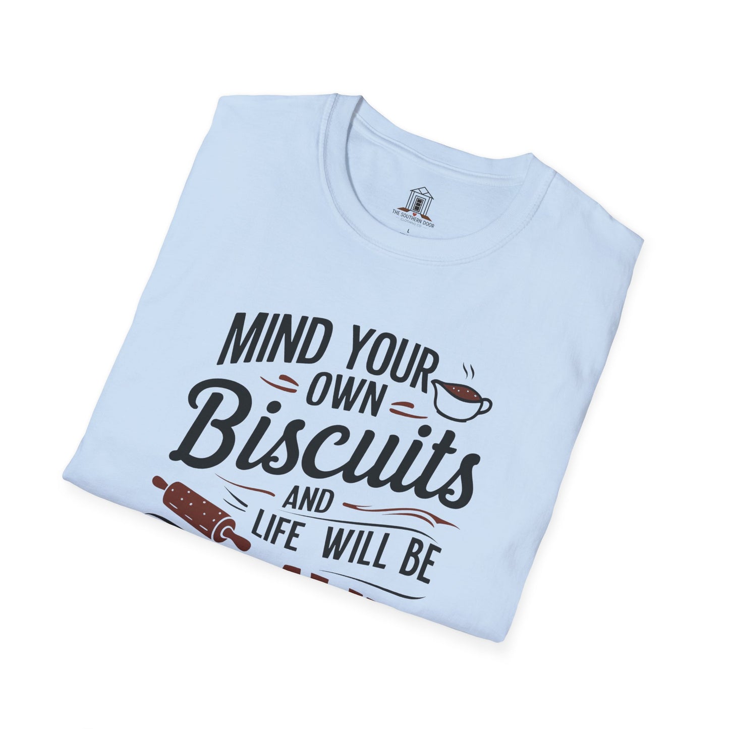 "Mind Your Own Biscuits And Life Will Be Gravy"