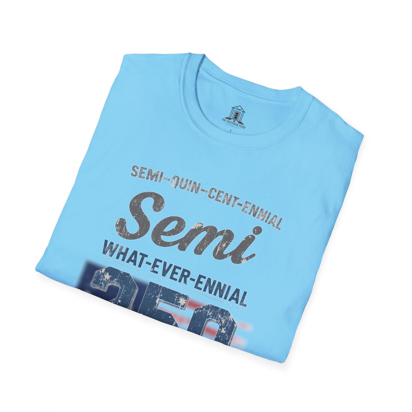 "Semi-what-ever-ennial... 250 Y’all"