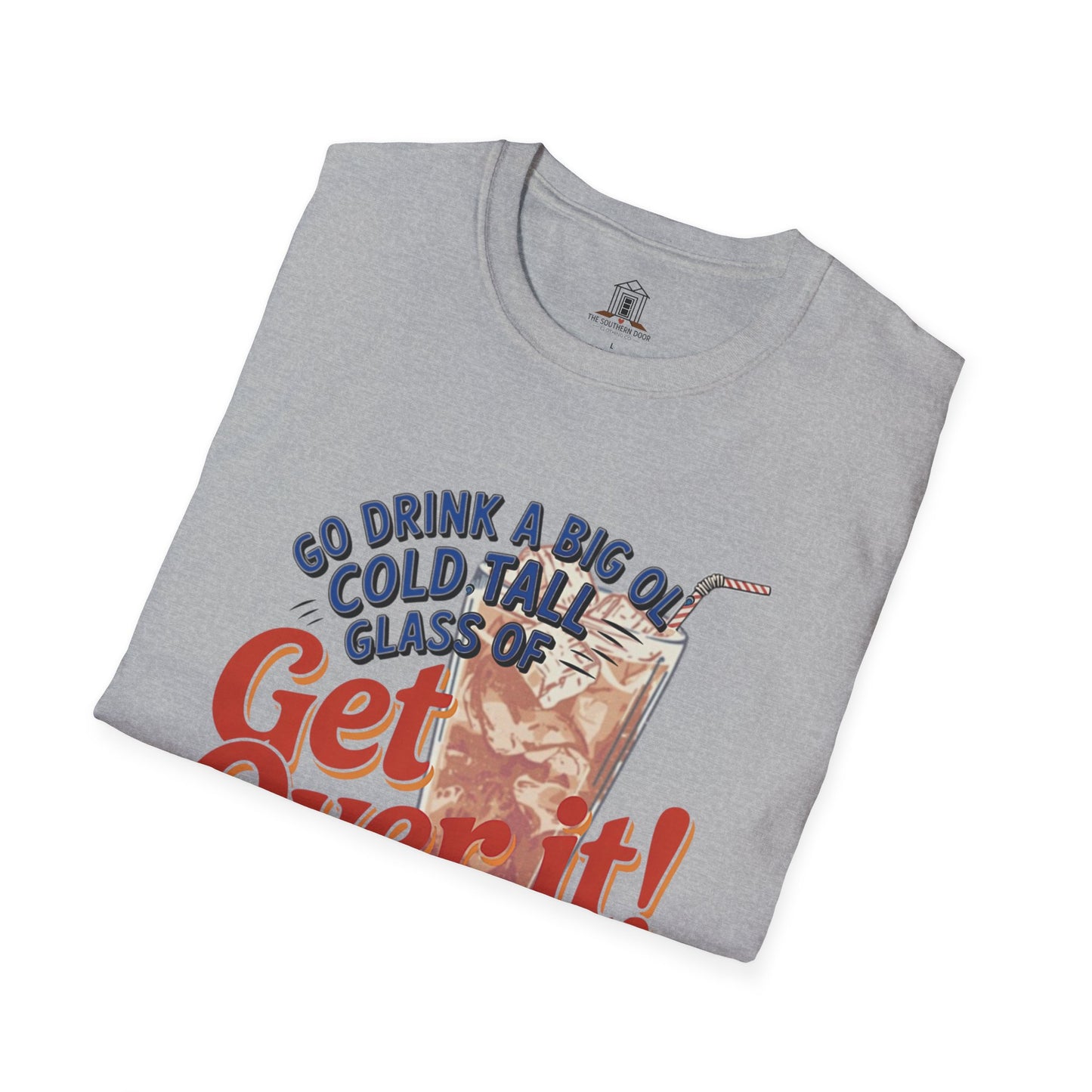 "Go Drink A Big Ol' Cold, Tall Glass Of Get Over It!"