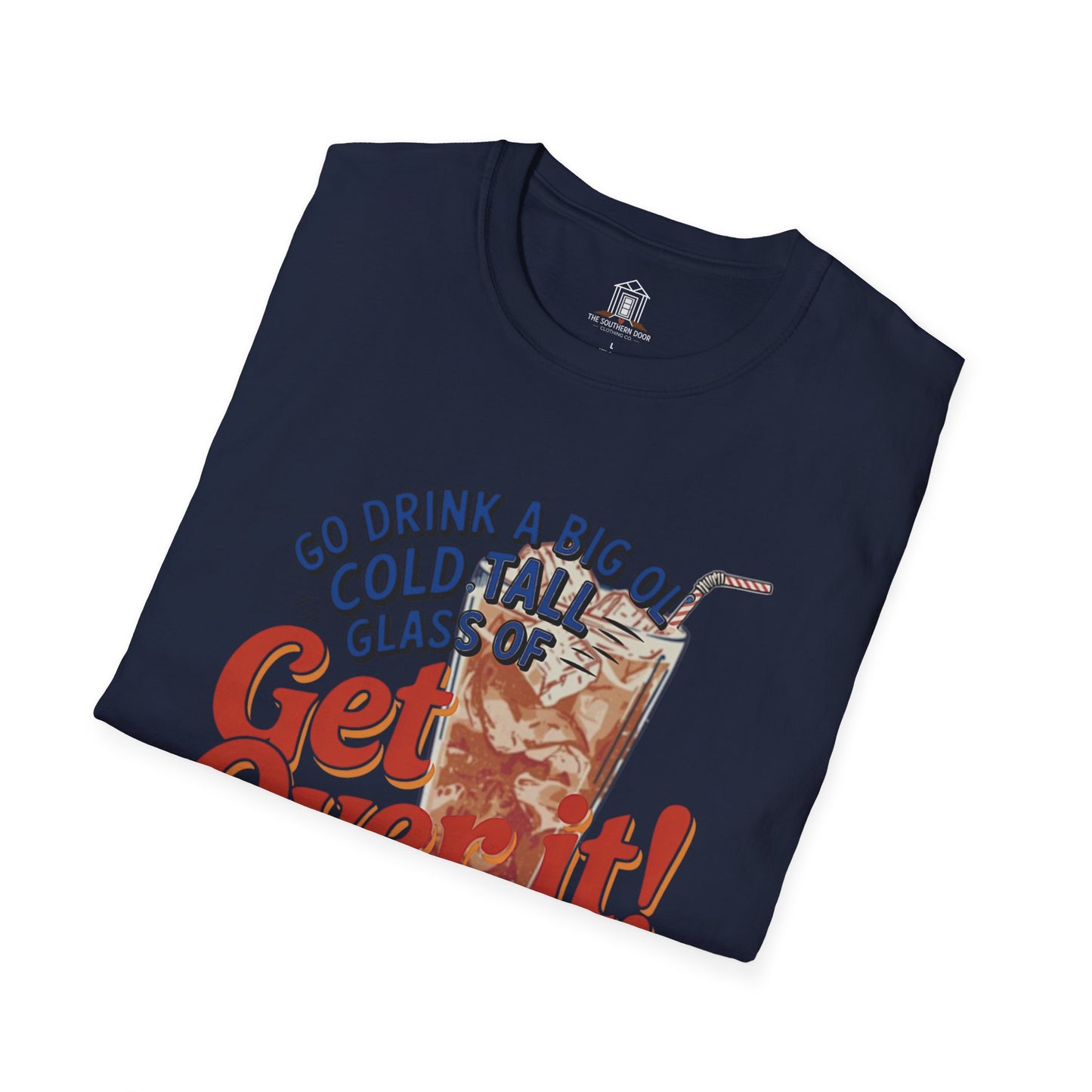 "Go Drink A Big Ol' Cold, Tall Glass Of Get Over It!"