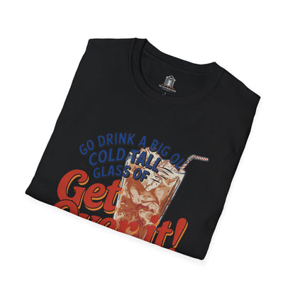 "Go Drink A Big Ol' Cold, Tall Glass Of Get Over It!"