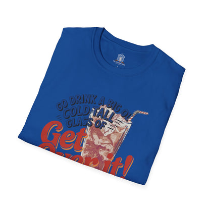 "Go Drink A Big Ol' Cold, Tall Glass Of Get Over It!"